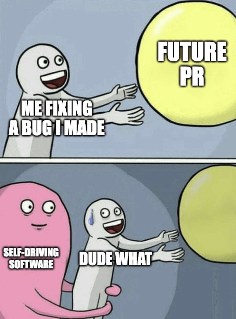Meme: me fixing a bug I made, reaching for a future PR, tackled by self-driving software
