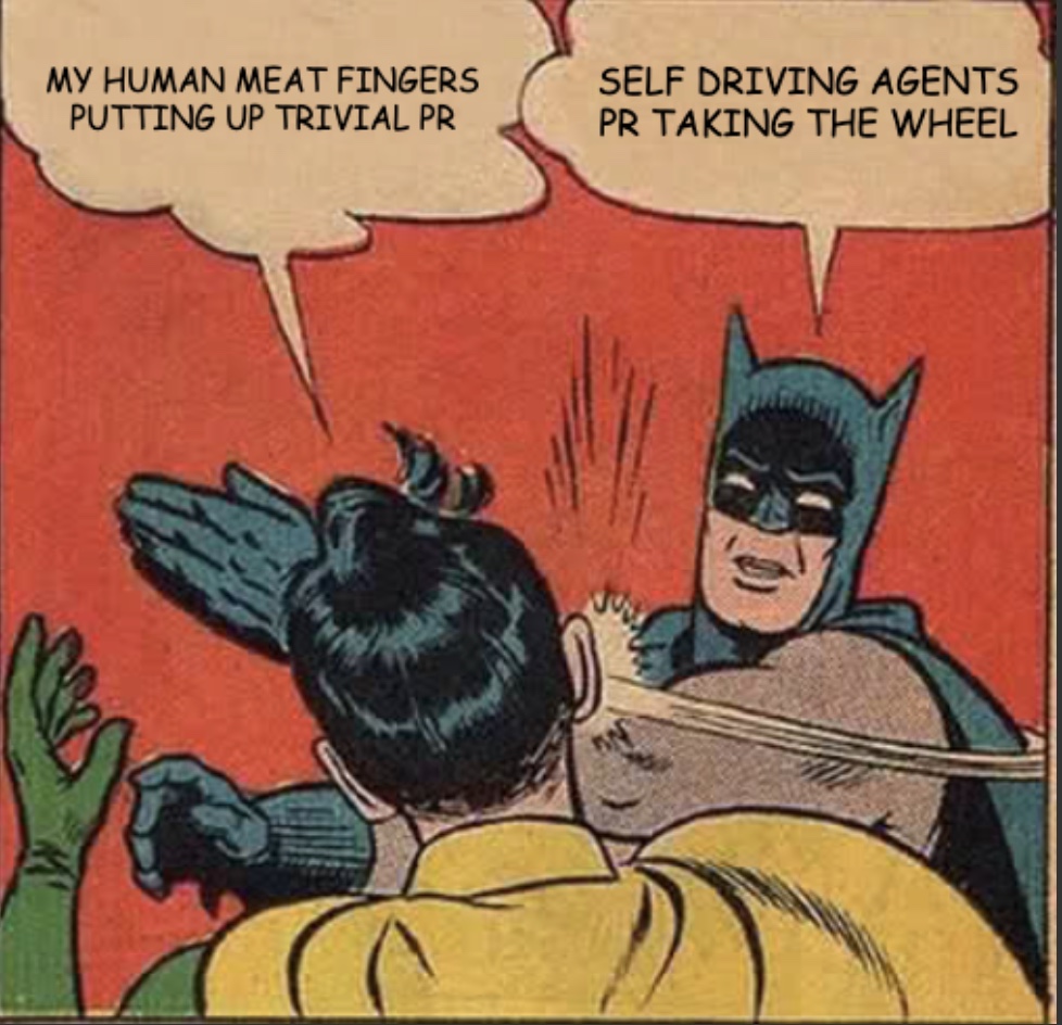 Batman slapping Robin meme: my human meat fingers putting up a trivial PR, versus self-driving agents PR taking the wheel